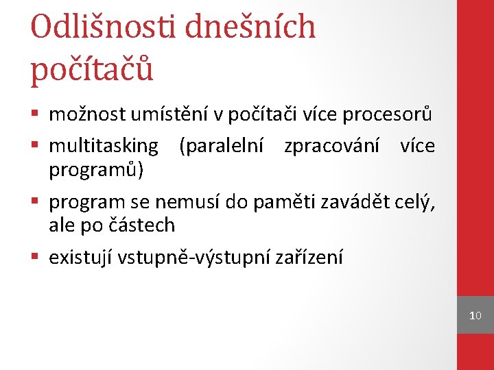 Odlišnosti dnešních počítačů § možnost umístění v počítači více procesorů § multitasking (paralelní zpracování