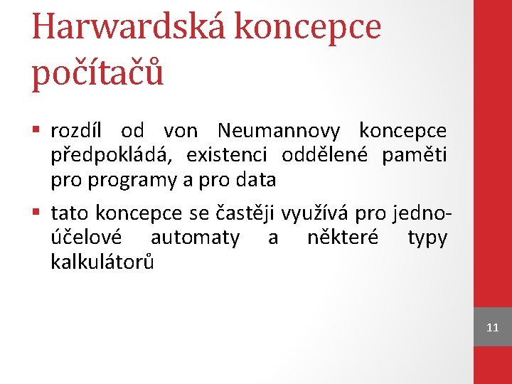 Harwardská koncepce počítačů § rozdíl od von Neumannovy koncepce předpokládá, existenci oddělené paměti programy