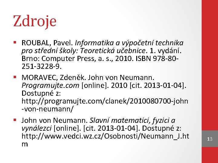 Zdroje § ROUBAL, Pavel. Informatika a výpočetní technika pro střední školy: Teoretická učebnice. 1.