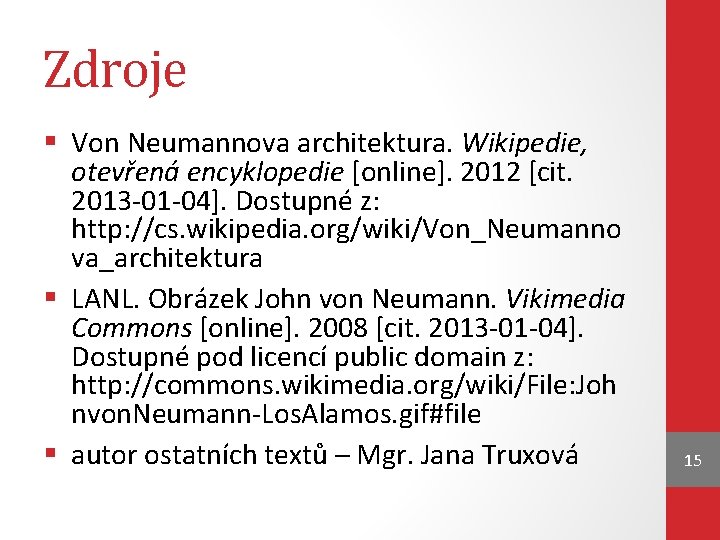Zdroje § Von Neumannova architektura. Wikipedie, otevřená encyklopedie [online]. 2012 [cit. 2013 -01 -04].