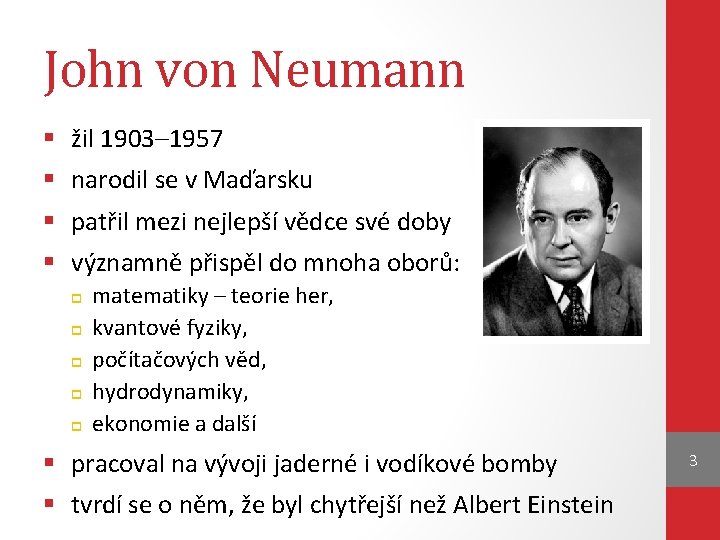 John von Neumann § § žil 1903– 1957 narodil se v Maďarsku patřil mezi