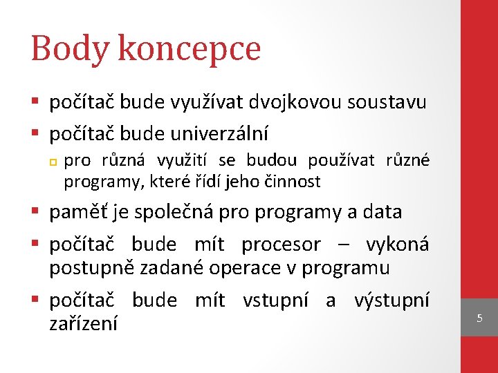 Body koncepce § počítač bude využívat dvojkovou soustavu § počítač bude univerzální pro různá