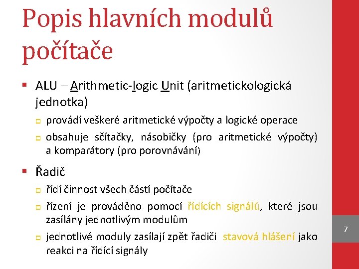 Popis hlavních modulů počítače § ALU – Arithmetic-logic Unit (aritmetickologická jednotka) provádí veškeré aritmetické