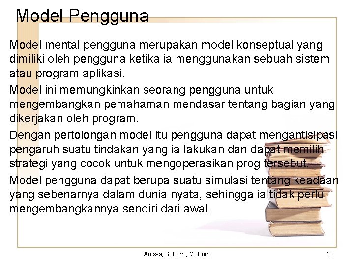 Model Pengguna Model mental pengguna merupakan model konseptual yang dimiliki oleh pengguna ketika ia