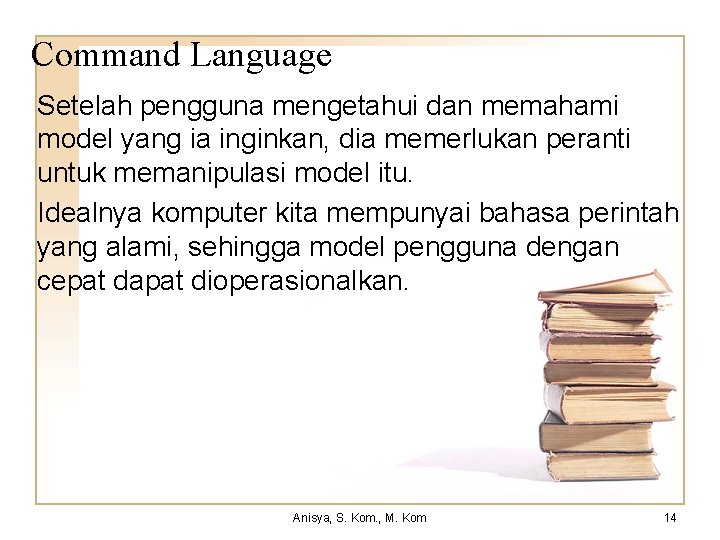 Command Language Setelah pengguna mengetahui dan memahami model yang ia inginkan, dia memerlukan peranti