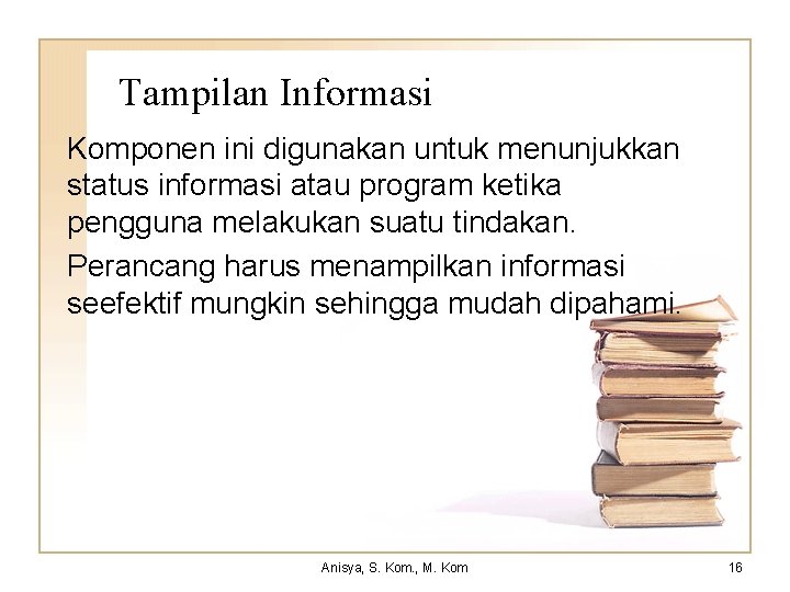 Tampilan Informasi Komponen ini digunakan untuk menunjukkan status informasi atau program ketika pengguna melakukan