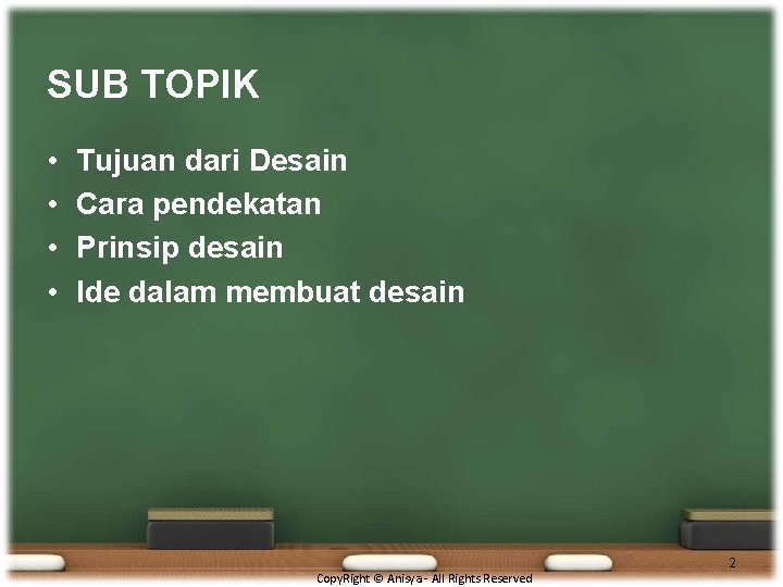 SUB TOPIK • • Tujuan dari Desain Cara pendekatan Prinsip desain Ide dalam membuat