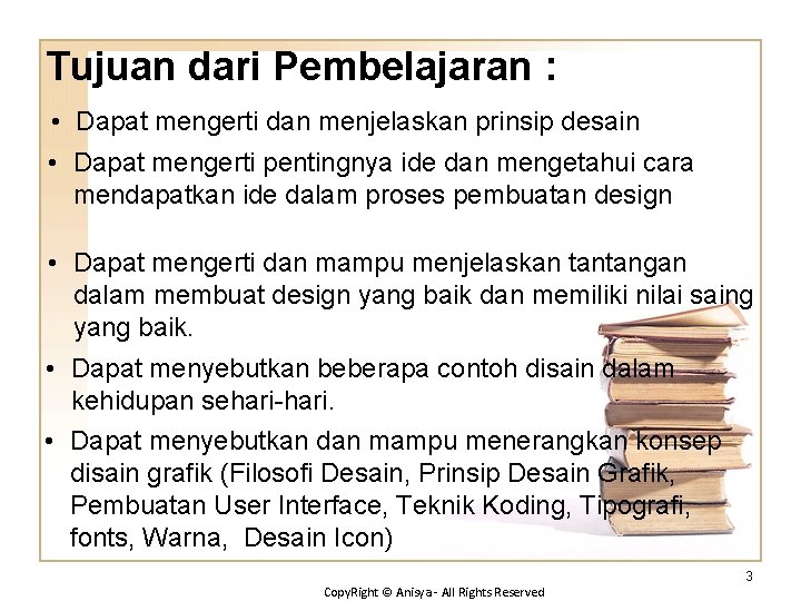 Tujuan dari Pembelajaran : • Dapat mengerti dan menjelaskan prinsip desain • Dapat mengerti