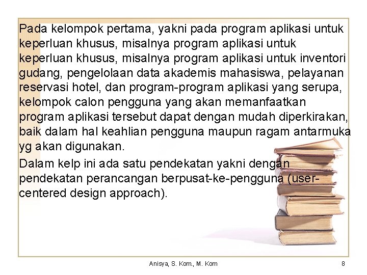 Pada kelompok pertama, yakni pada program aplikasi untuk keperluan khusus, misalnya program aplikasi untuk