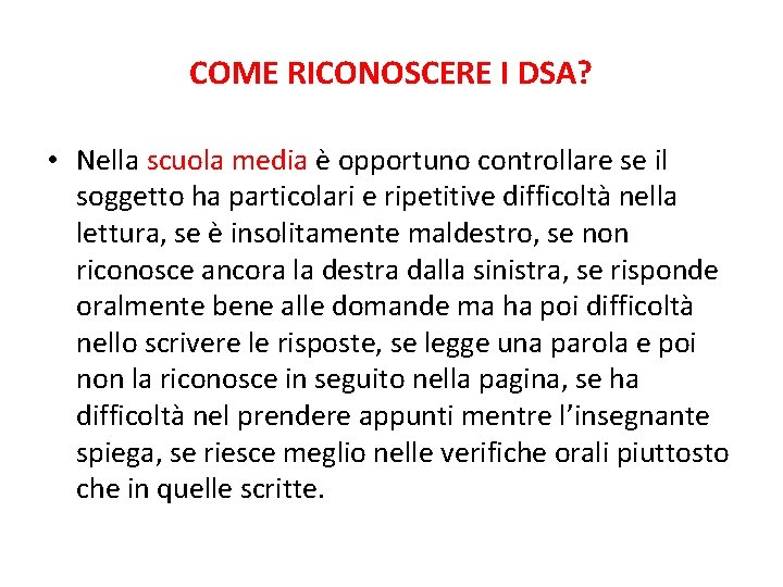 COME RICONOSCERE I DSA? • Nella scuola media è opportuno controllare se il soggetto