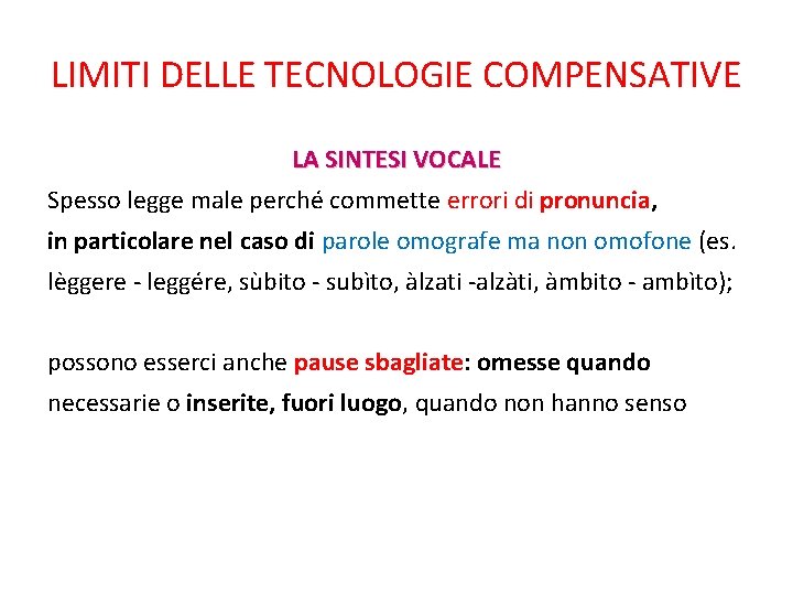 LIMITI DELLE TECNOLOGIE COMPENSATIVE LA SINTESI VOCALE Spesso legge male perché commette errori di