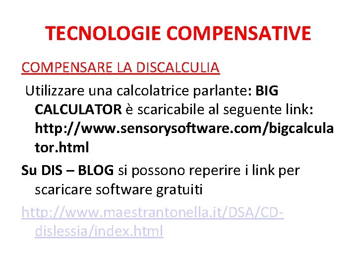 TECNOLOGIE COMPENSATIVE COMPENSARE LA DISCALCULIA Utilizzare una calcolatrice parlante: BIG CALCULATOR è scaricabile al