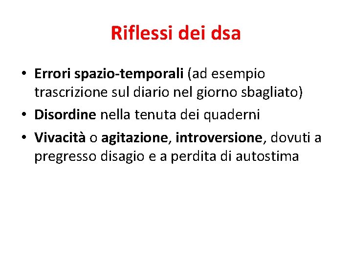 Riflessi dei dsa • Errori spazio-temporali (ad esempio trascrizione sul diario nel giorno sbagliato)