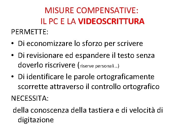 MISURE COMPENSATIVE: IL PC E LA VIDEOSCRITTURA PERMETTE: • Di economizzare lo sforzo per