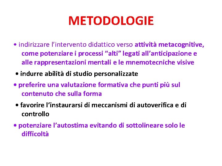 METODOLOGIE • indirizzare l’intervento didattico verso attività metacognitive, come potenziare i processi “alti” legati