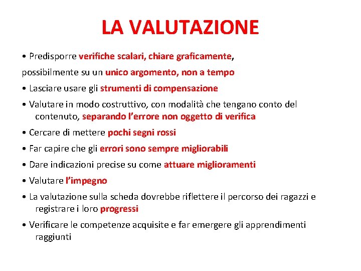 LA VALUTAZIONE • Predisporre verifiche scalari, chiare graficamente, possibilmente su un unico argomento, non