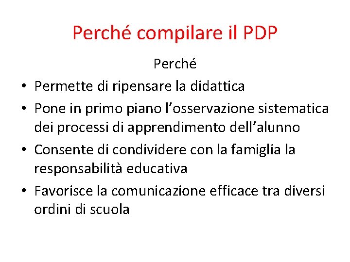 Perché compilare il PDP • • Perché Permette di ripensare la didattica Pone in