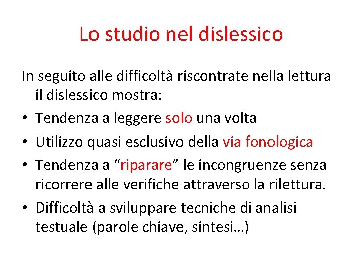 Lo studio nel dislessico In seguito alle difficoltà riscontrate nella lettura il dislessico mostra: