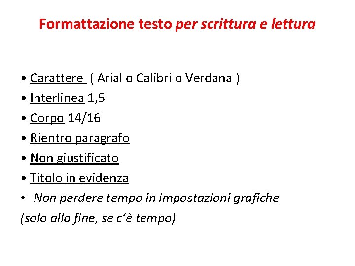 Formattazione testo per scrittura e lettura • Carattere ( Arial o Calibri o Verdana