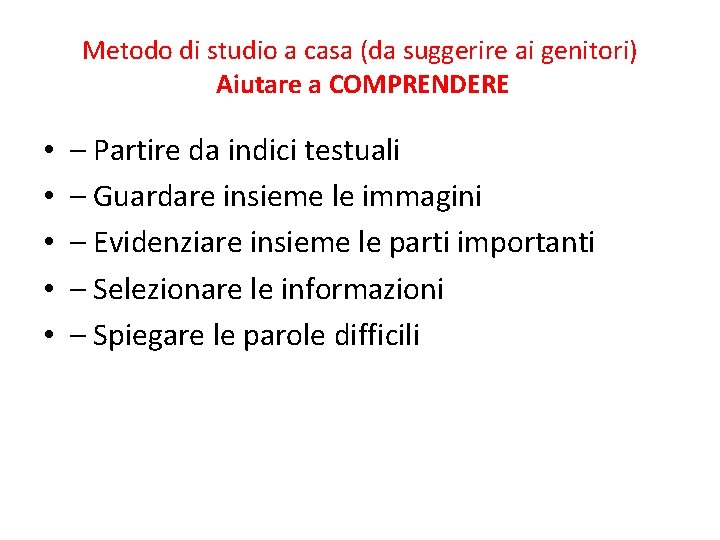 Metodo di studio a casa (da suggerire ai genitori) Aiutare a COMPRENDERE • •