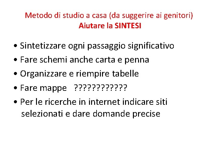 Metodo di studio a casa (da suggerire ai genitori) Aiutare la SINTESI • Sintetizzare