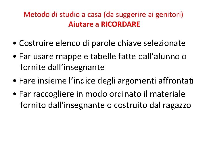 Metodo di studio a casa (da suggerire ai genitori) Aiutare a RICORDARE • Costruire