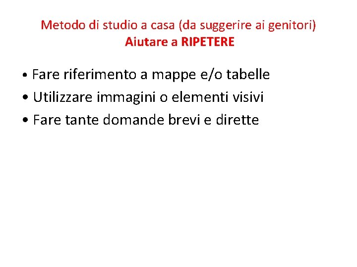 Metodo di studio a casa (da suggerire ai genitori) Aiutare a RIPETERE • Fare
