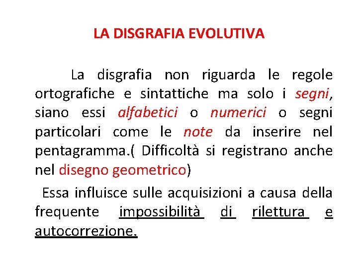 LA DISGRAFIA EVOLUTIVA La disgrafia non riguarda le regole ortografiche e sintattiche ma solo