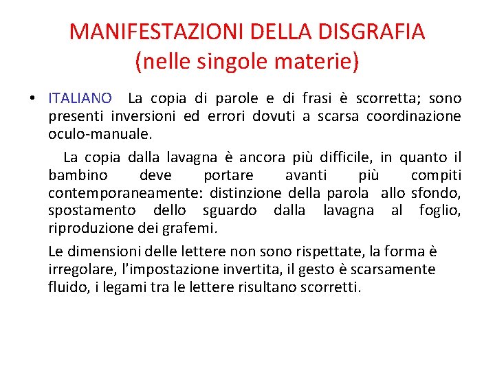 MANIFESTAZIONI DELLA DISGRAFIA (nelle singole materie) • ITALIANO La copia di parole e di