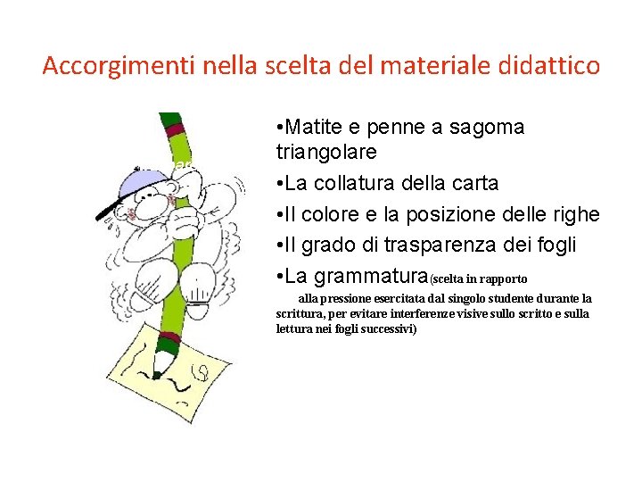 Accorgimenti nella scelta del materiale didattico • Matite e penne a sagoma triangolare Il