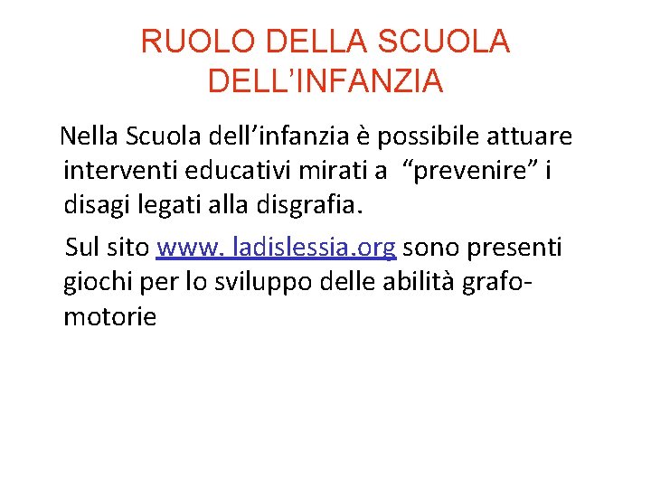 RUOLO DELLA SCUOLA DELL’INFANZIA Nella Scuola dell’infanzia è possibile attuare interventi educativi mirati a