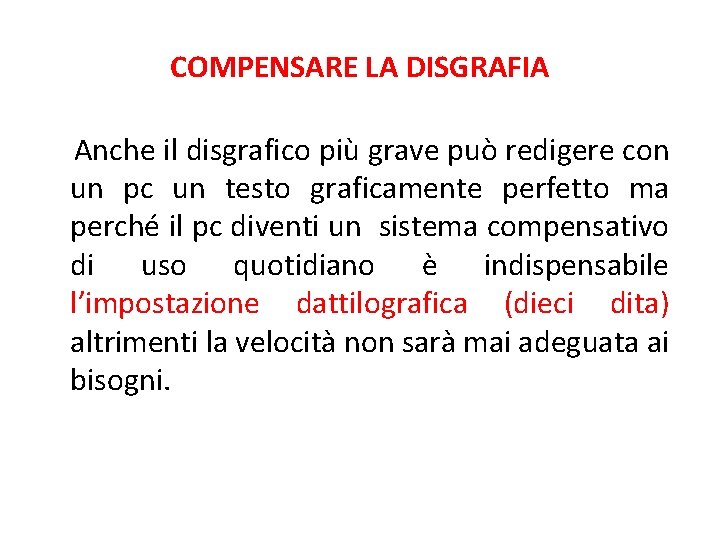 COMPENSARE LA DISGRAFIA Anche il disgrafico più grave può redigere con un pc un