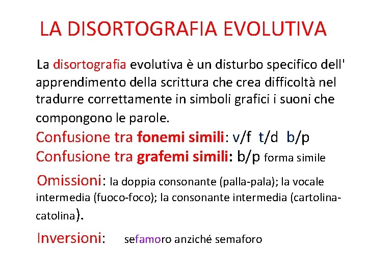 LA DISORTOGRAFIA EVOLUTIVA La disortografia evolutiva è un disturbo specifico dell' apprendimento della scrittura