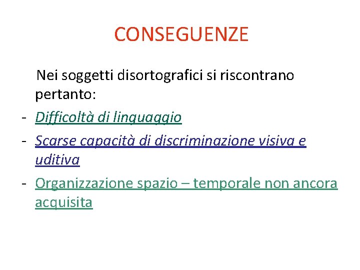 CONSEGUENZE Nei soggetti disortografici si riscontrano pertanto: - Difficoltà di linguaggio - Scarse capacità