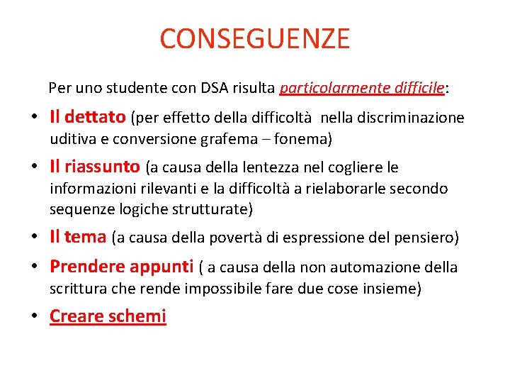 CONSEGUENZE Per uno studente con DSA risulta particolarmente difficile: • Il dettato (per effetto