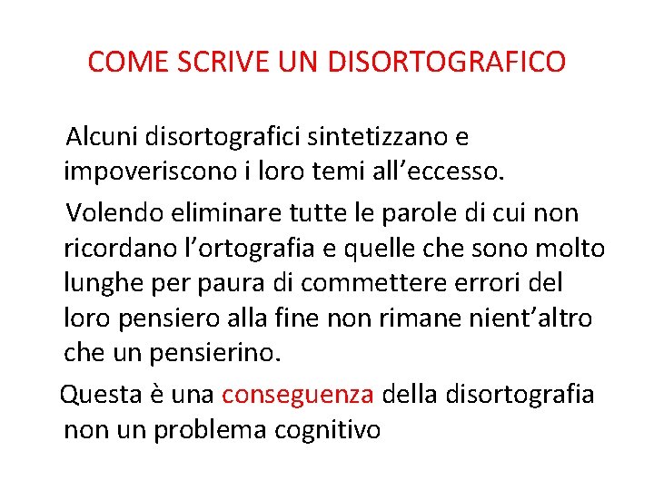 COME SCRIVE UN DISORTOGRAFICO Alcuni disortografici sintetizzano e impoveriscono i loro temi all’eccesso. Volendo