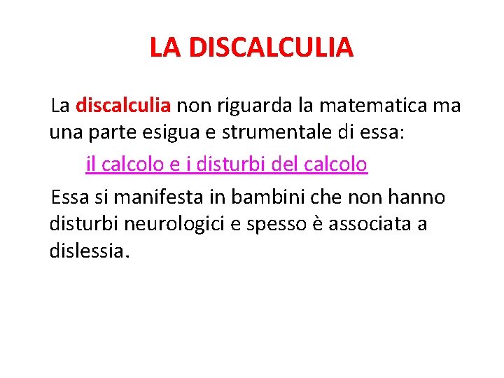 LA DISCALCULIA La discalculia non riguarda la matematica ma una parte esigua e strumentale