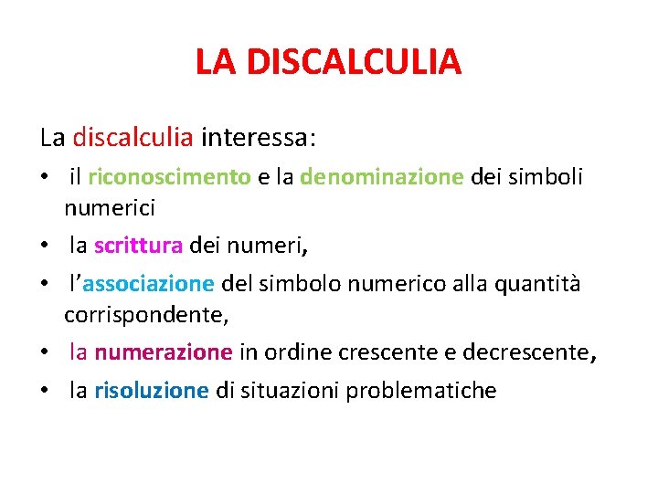 LA DISCALCULIA La discalculia interessa: • il riconoscimento e la denominazione dei simboli numerici