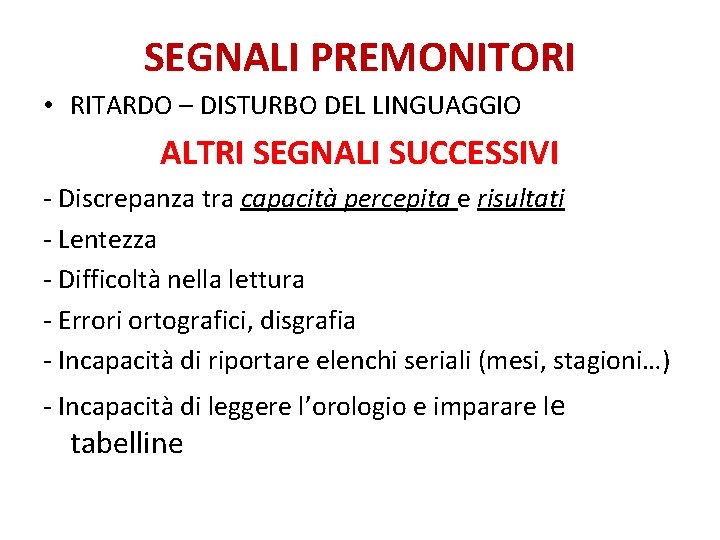 SEGNALI PREMONITORI • RITARDO – DISTURBO DEL LINGUAGGIO ALTRI SEGNALI SUCCESSIVI - Discrepanza tra