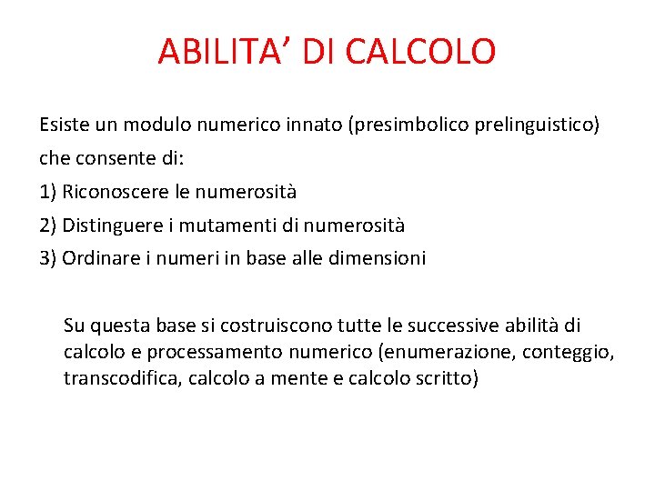 ABILITA’ DI CALCOLO Esiste un modulo numerico innato (presimbolico prelinguistico) che consente di: 1)