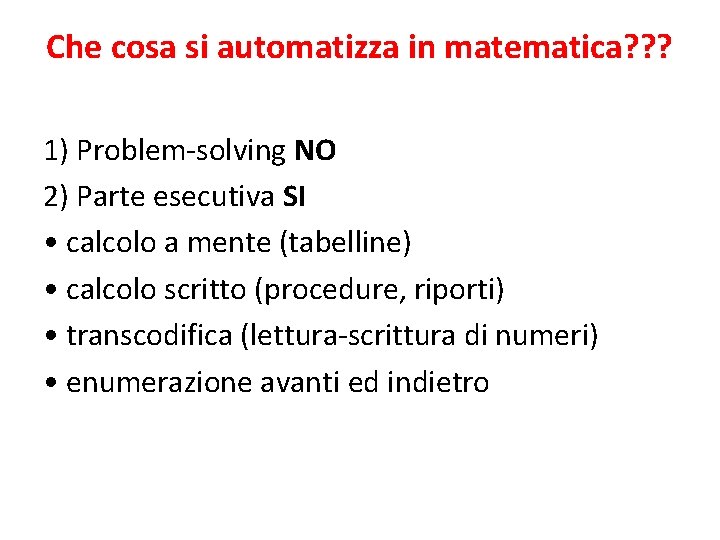 Che cosa si automatizza in matematica? ? ? 1) Problem-solving NO 2) Parte esecutiva