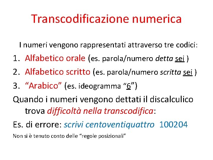 Transcodificazione numerica I numeri vengono rappresentati attraverso tre codici: 1. Alfabetico orale (es. parola/numero
