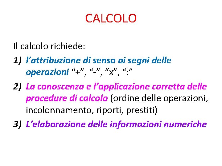 CALCOLO Il calcolo richiede: 1) l’attribuzione di senso ai segni delle operazioni “+”, “-”,