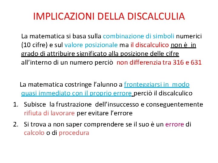 IMPLICAZIONI DELLA DISCALCULIA La matematica si basa sulla combinazione di simboli numerici (10 cifre)