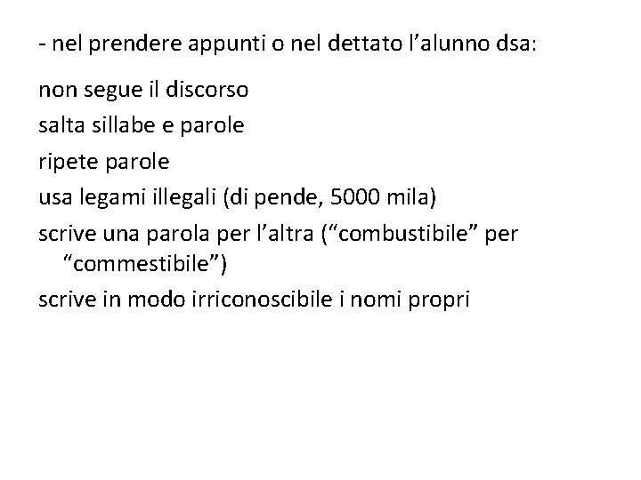 - nel prendere appunti o nel dettato l’alunno dsa: non segue il discorso salta