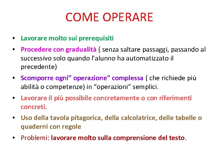 COME OPERARE • Lavorare molto sui prerequisiti • Procedere con gradualità ( senza saltare