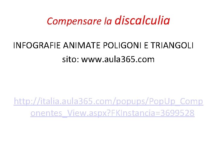 Compensare la discalculia INFOGRAFIE ANIMATE POLIGONI E TRIANGOLI sito: www. aula 365. com http: