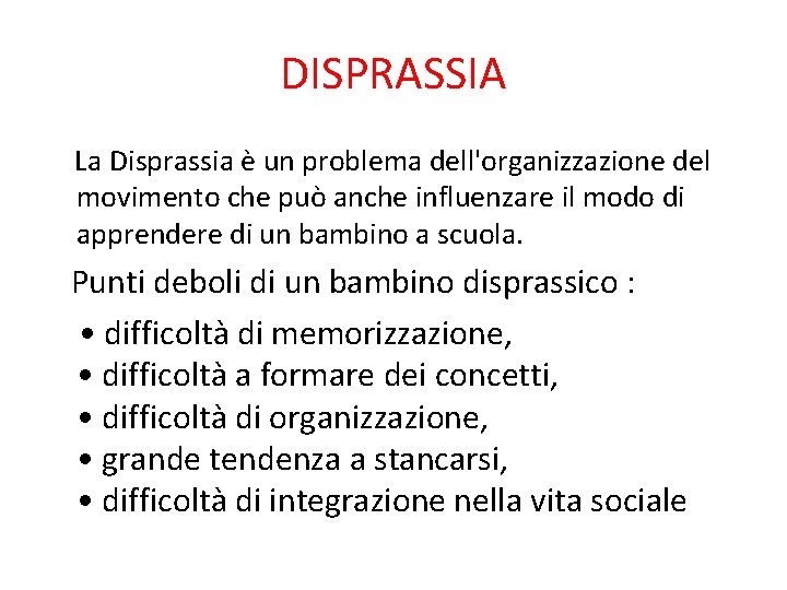 DISPRASSIA La Disprassia è un problema dell'organizzazione del movimento che può anche influenzare il