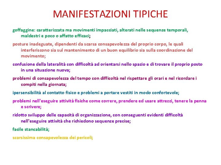 MANIFESTAZIONI TIPICHE goffaggine: caratterizzata ma movimenti impacciati, alterati nelle sequenze temporali, maldestri e poco