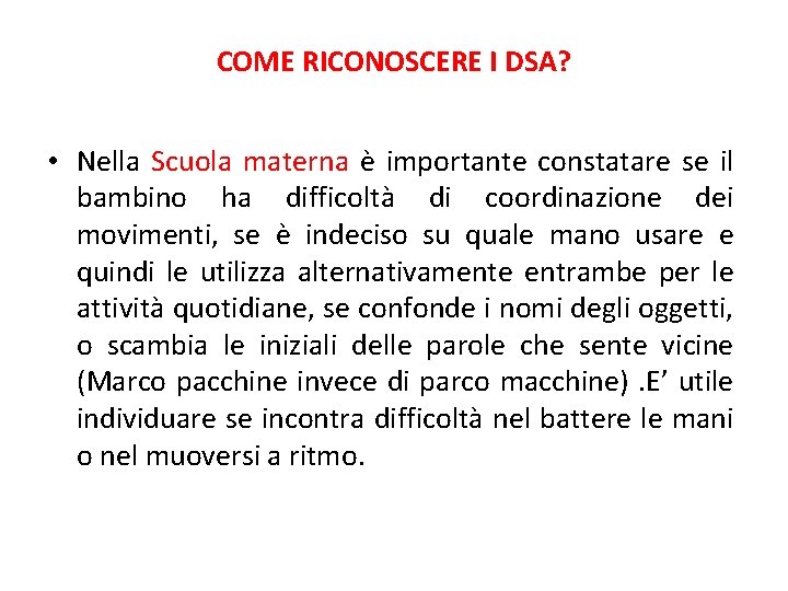 COME RICONOSCERE I DSA? • Nella Scuola materna è importante constatare se il bambino